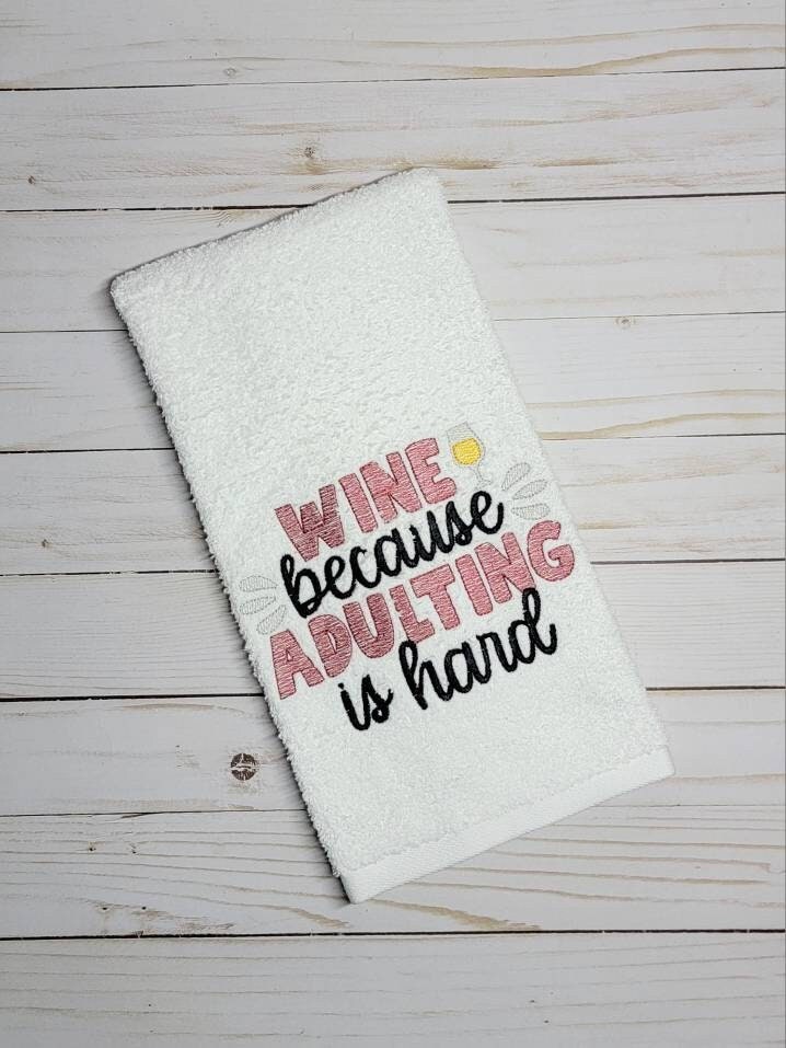 Wine because adulting/ hand towel/ funny saying/ wine lover/ kitchen decor//embroidered