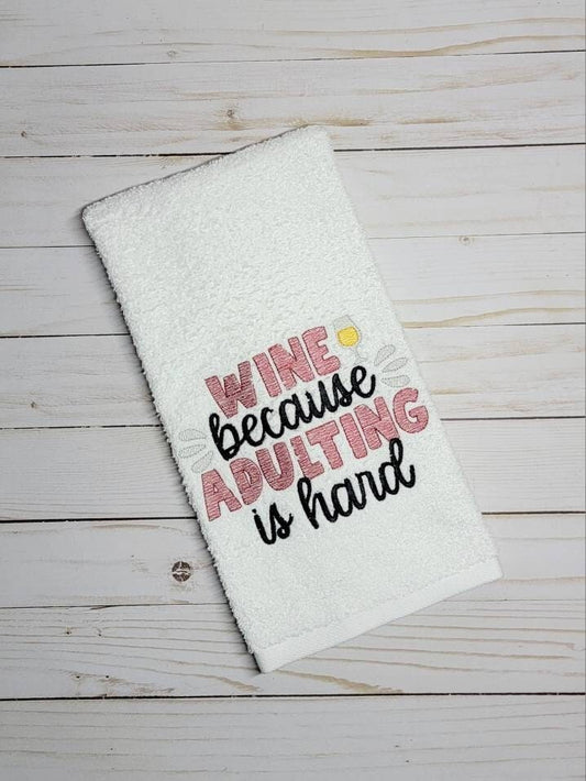 Wine because adulting/ hand towel/ funny saying/ wine lover/ kitchen decor//embroidered